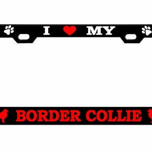 May include: Black license plate frame with the text "I ❤️ MY BORDER COLLIE" in white and red. The frame has paw prints, dog bone designs, and a silhouette of a Border Collie.