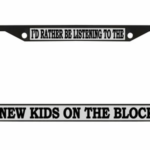 I&#39;D Rather Be Listening To New Kids on Block Car Accessories License Plate Frame
