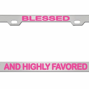 Blessed and Highly Favored License Plate Frame | License Plate | Auto Plate Frame | Car Accessories License Plate Art