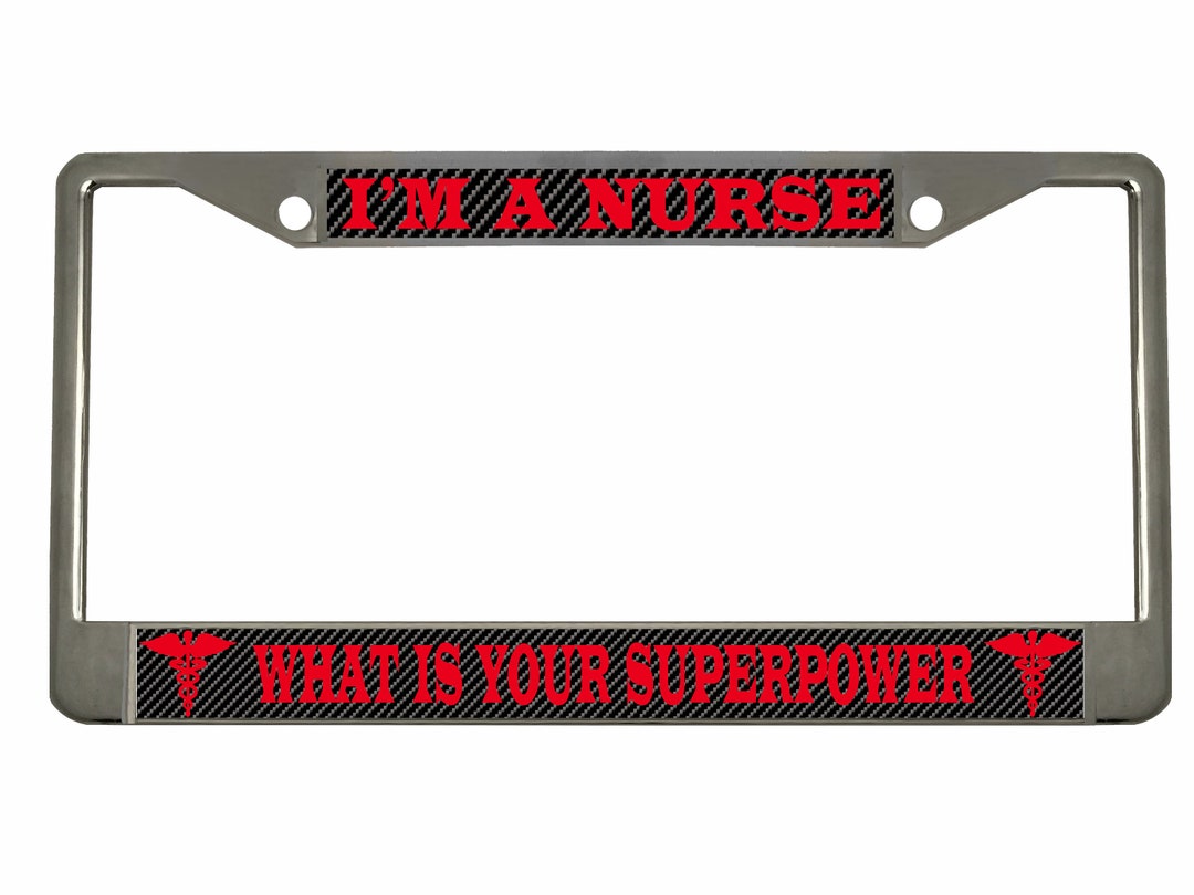 Nurse License Plate Frame - 'I'm A Nurse, What's Your Superpower?' Chrome Metal Plate For Car - Perfect Gift For Nurse Mom