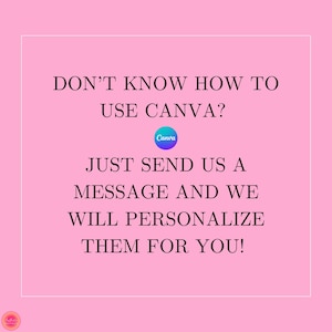 May include: Pink background with black text that reads "DON'T KNOW HOW TO USE CANVA?" with a Canva logo in the middle of the text. The text continues below the logo with "JUST SEND US A MESSAGE AND WE WILL PERSONALIZE THEM FOR YOU!"