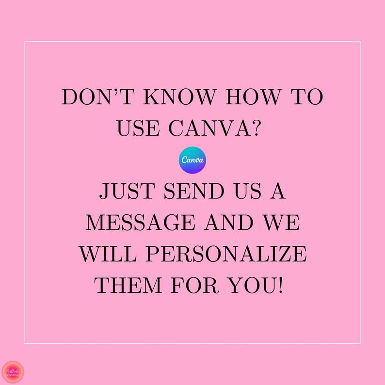 May include: Pink background with black text that reads "DON'T KNOW HOW TO USE CANVA?" with a Canva logo in the middle of the text. The text continues below the logo with "JUST SEND US A MESSAGE AND WE WILL PERSONALIZE THEM FOR YOU!"
