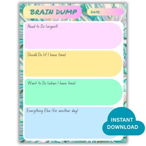 May include: A colorful Brain Dump printable with sections for urgent tasks, things to do if time allows, and future goals. The design features a marbled teal and white background with pastel-colored text boxes and the words "Brain Dump" and "Instant Download".