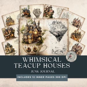 May include: A digital printable junk journal kit featuring 12 pages with whimsical illustrations of houses in teacups. The pages are 300 DPI and include the text "Whimsical Teacup Houses Junk Journal".