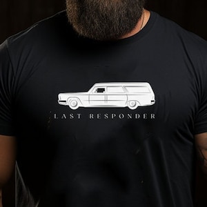 Last Responder, Funeral Director Gift, Hearse, Death Unisex Shirt Unisex Basic Softstyle T-Shirt | Gildan 64000