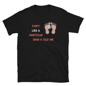 Party Like a Mortician, Funeral Director Shirt, Mortician Gift, Embalming Shirt