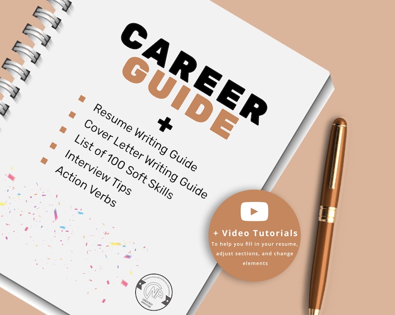 May include: A white notebook with a brown spiral binding. The notebook has the text "CAREER GUIDE" in black and brown text. The notebook lists "Resume Writing Guide", "Cover Letter Writing Guide", "List of 100 Soft Skills", "Interview Tips", and "Action Verbs". A brown pen is next to the notebook. A brown circle with a white play button icon and the text "Video Tutorials" is below the notebook. The text below the icon reads "To help you fill in your resume, adjust sections, and change elements."