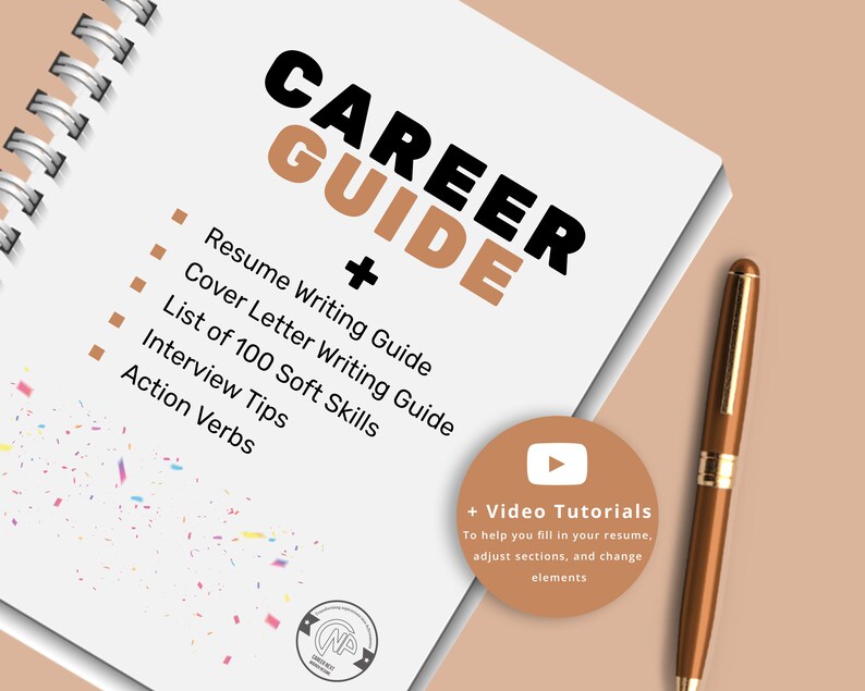 May include: A white notebook with a brown spiral binding. The notebook has the text "CAREER GUIDE" in black and brown text. The notebook lists "Resume Writing Guide", "Cover Letter Writing Guide", "List of 100 Soft Skills", "Interview Tips", and "Action Verbs". A brown pen is next to the notebook. A brown circle with a white play button icon and the text "Video Tutorials" is in the lower right corner. The text below the icon reads "To help you fill in your resume, adjust sections, and change elements."