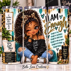 May include: A cylindrical tumbler featuring a cartoon illustration of a person with curly hair, a leopard print headband, and a black shirt with the text Self Love Era. The design includes the phrases I AM Enough, You Got This, and lists of affirmations.
