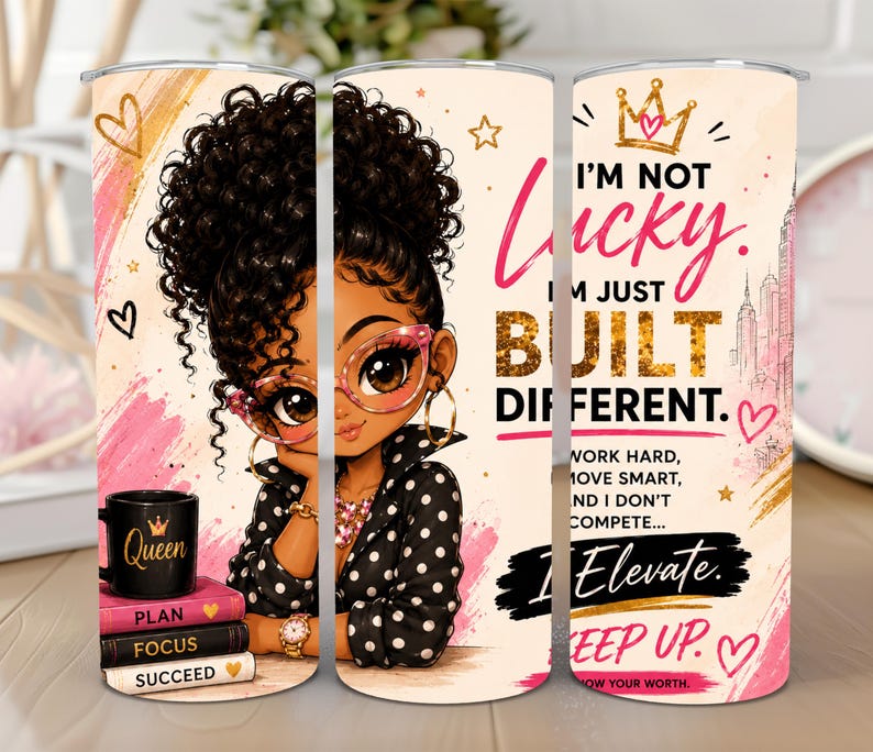 May include: A cylindrical tumbler featuring a cartoon illustration of a person with curly hair and glasses, wearing a polka dot shirt. Text reads: I'M NOT LUCKY. I'M JUST BUILT DIFFERENT. WORK HARD, MOVE SMART, AND I DON'T COMPETE... I ELEVATE. KEEP UP.
