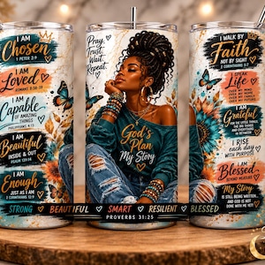 May include: A cylindrical tumbler featuring a graphic of a person with braided hair, sunflowers, and butterflies. The design includes inspirational text such as I Am Chosen, I Am Loved, I Walk By Faith, and God's Plan My Story, with a marble-like background.