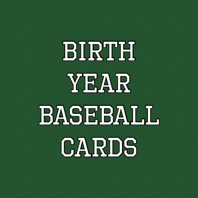 May include: White text on a green background reads "BIRTH YEAR BASEBALL CARDS".