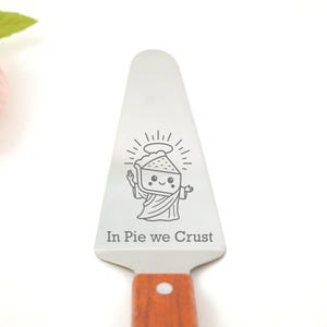 Pie Server "In Pie We Crust" Funny Pie Server Gift Cute Baking Gift Pun Kitchen Utensil Pie Lover Gift Bridal Shower Gift Holiday Host Gift