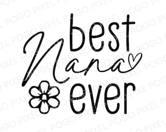 Best Nana Ever SVG, nana svg, grandma svg, best nana ever, mothers day svg, best nana svg, grandmother svg, svg, blessed nana svg, nana