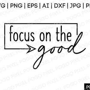 Focus On The Good SVG, inspirational svg, motivational svg, svg, positive svg, focus svg, svg files for cricut, quote svg, digital download