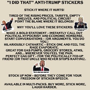May include: Anti-Trump stickers with the phrase "I DID THAT" and other text. The stickers are designed to be placed on various surfaces. The image includes multiple references to political issues and calls to action.