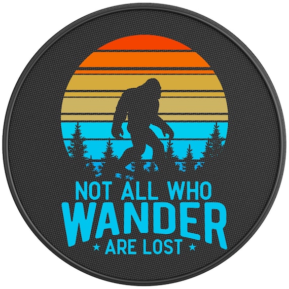 Not All Who Wonder Are Lost Sasquatch Spare Tire Cover-Fits Jeep Wrangler, Ford Bronco, Rv, Camper, Trailer & Any Suv