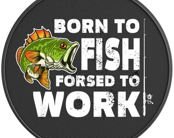 Born To Fish Forced To Work Spare Tire Cover-Fits Jeep Wrangler, Ford Bronco, Rv, Camper, Trailer & Any Suv