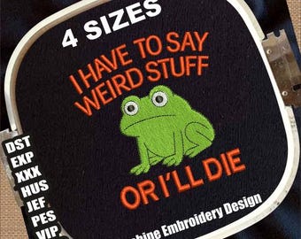 J'ai des trucs bizarres à dire ou je mourrai motifs de broderie machine | Motifs de broderie grenouille Weirdcore | Fichier de broderie citation sarcastique