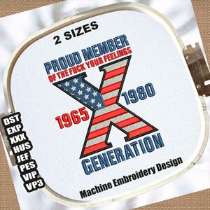 May include: Machine embroidery design featuring a red, white, and blue American flag in the shape of the letter X. The text "Proud Member of the Fuck Your Feelings" is above the X, and the text "1965" and "1980" are on either side of the X. The text "Generation" is below the X.