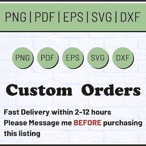 May include: A digital file listing graphic featuring the text PNG | PDF | EPS | SVG | DXF in a green header bar, followed by five green circles containing the same file formats. The text Custom Orders appears below in black, bold lettering.