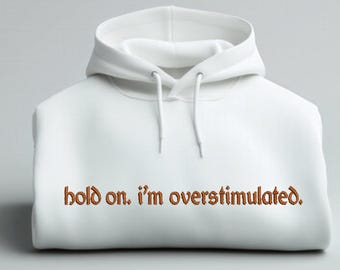 Hold On Machine Embroidery Design | Overstimulated Embroidery Pattern | Mental Health Embroidery File | Funny Embroidery | Trendy Embroidery