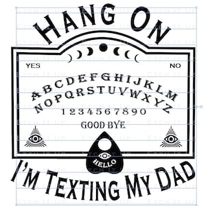 May include: A black and white Ouija board featuring the phrases "Hang On" and "I'm Texting My Dad". The board displays the alphabet, numbers, and the words "Yes", "No", and "Good Bye". A planchette with the word "Hello" is also included.