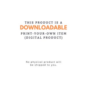 May include: White background with text in black and orange. The text reads: "THIS PRODUCT IS A DOWNLOADABLE PRINT-YOUR-OWN ITEM (DIGITAL PRODUCT) No physical product will be shipped to you."