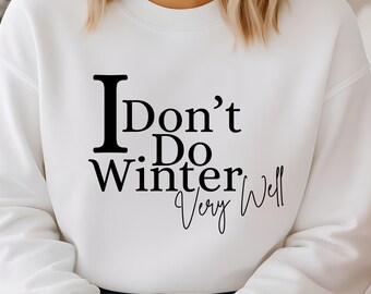 I Don't Do Winter Very Well Sweatshirt,Cozy Season Sweatshirt,Freezing Season Shirt,Winter Holiday Gift,Winter Sweatshirt,Christmas Crewneck