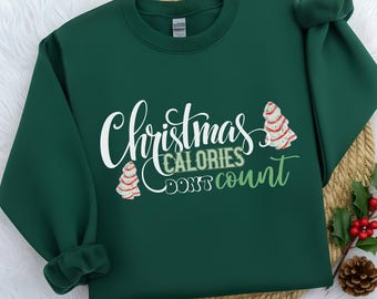 Christmas Calories Don't Count Sweatshirt | Funny Holiday Crewneck | Foodie Christmas Shirt