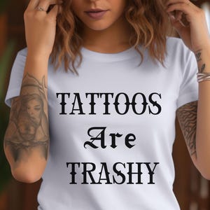 Tattoos Are Trashy Shirt, Sassy Gift, Sarcastic Shirt, Funny Shirt, Tattoos Sweatshirt, Adult Humor Shirt, Husband Shirt, Tattoos Are Stupid