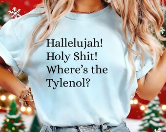 Funny Christmas T-Shirt – Hallelujah Holy Sh*t Where’s the Tylenol | Christmas Vacation Quote Shirt | Holiday Movie Graphic Tee
