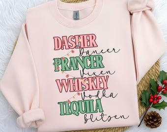 Dasher Prancer Whiskey Tequila Christmas Shirt | Funny Holiday Sweatshirt | Christmas Party Tee | Santa’s Reindeer Pun Hoodie