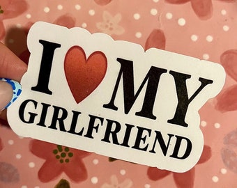 I Love My Girlfriend- Sticker