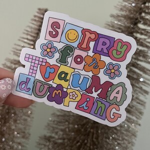 Sorry For Trauma Dumping Sticker
