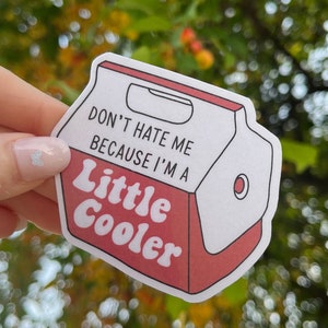 Don’t Hate Me Because I’m a Little Cooler Sticker