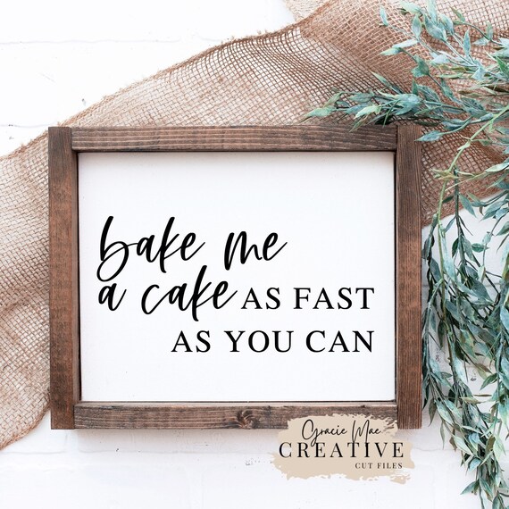 Bake Me A Cake As Fast As You Can Bake Me A Cake as Fast as You Can SVG Cut File PNG File - Etsy