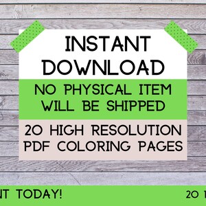 May include: Green and white digital download sign with the text "INSTANT DOWNLOAD", "NO PHYSICAL ITEM WILL BE SHIPPED", "20 HIGH RESOLUTION PDF COLORING PAGES", and "PRINT TODAY!" in black text. The bottom right corner of the sign has the text "20 PAGES" in black text.