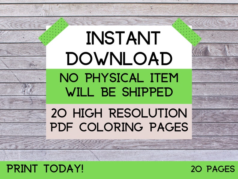 May include: Green and white digital download sign with the text "INSTANT DOWNLOAD", "NO PHYSICAL ITEM WILL BE SHIPPED", "20 HIGH RESOLUTION PDF COLORING PAGES", and "PRINT TODAY!" in black text. The bottom right corner of the sign has the text "20 PAGES" in black text.