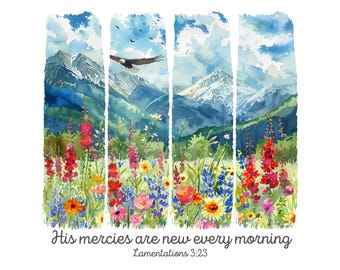 May include: Watercolor painting of a mountain landscape with a bald eagle flying overhead. The mountains are covered in snow and the foreground is filled with colorful wildflowers. The text "His mercies are new every morning" and "Lamentations 3:23" are written below the image.