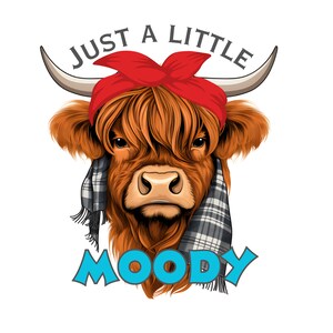 Just a little Moody PNG, Highland Cow PNG, Cow Sublimation Design