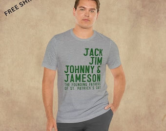 Founding Fathers of St Patrick's Day: Jack, Jim, Johnny, & Jameson Shirt for Male, Guy, Boyfriend