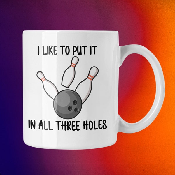 Bowling I Like To Put It In All Three Holes Coffee Mug - Bowling Mug - Funny Bowling Gifts