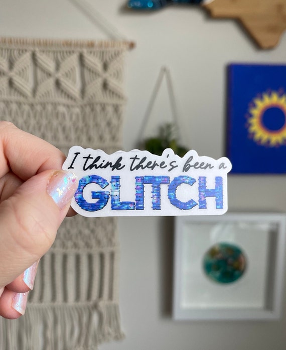 I Think There's Been a Glitch holographic sticker – MangoIllustrated