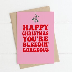 KERSTKAART | Happy Christmas You're Bleedin' Gorgeous - Ierse kerstkaart, grappige vriendinkaarten, grappige kerstkaarten, beste kaart