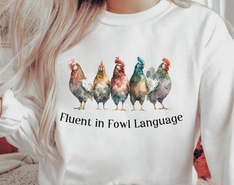 Chicken Sweatshirt, Fluent in Fowl Language, Funny Chicken Hoodie for Farmer Homestead Gift