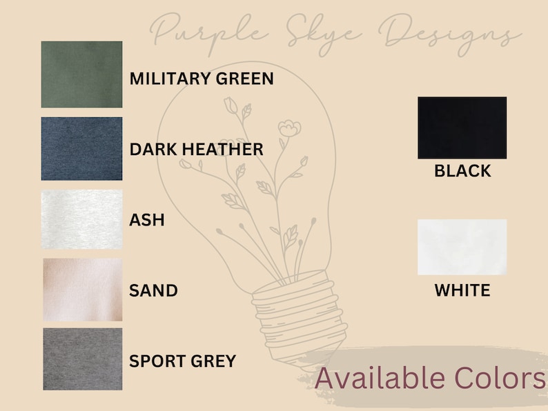 May include: A chart showing available colors for a t-shirt. The colors are: Military Green, Dark Heather, Black, Ash, Sand, White, and Sport Grey. The text "Purple Skye Designs" and "Available Colors" is also included.