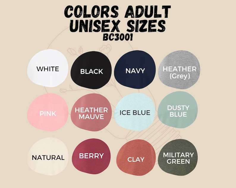 May include: Color chart showing available colors for adult unisex t-shirts. Colors include white, black, navy, heather grey, pink, heather mauve, ice blue, dusty blue, natural, berry, clay, and military green.