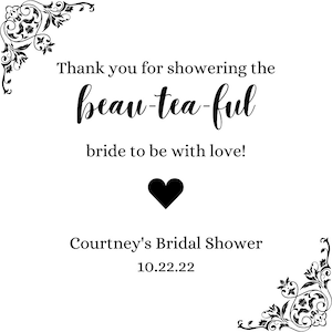 May include: Thank you for showering the beau-tea-ful bride to be with love! Courtney's Bridal Shower 10.22.22