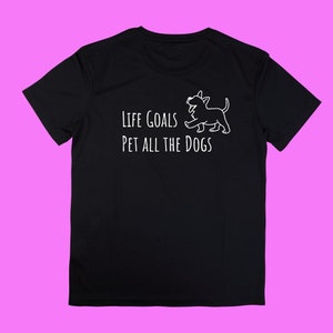 Life Goals Pet All the Dogs Tshirt, Funny Dog Shirt, Dog Mom, Dog Lover Shirt, Dog Lover Gift, Dog Lover, Dog Shirts